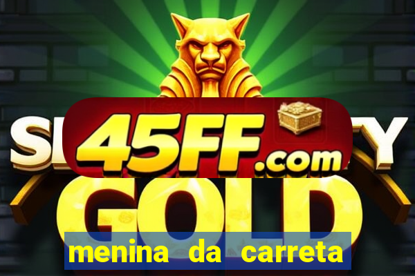 menina da carreta portal zacaria